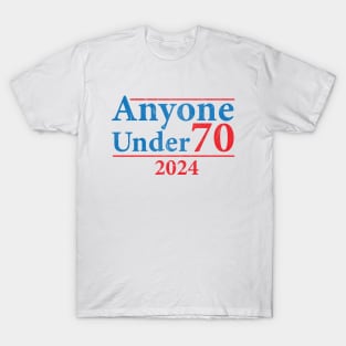 Anyone Under 70 2024 Funny T-Shirt